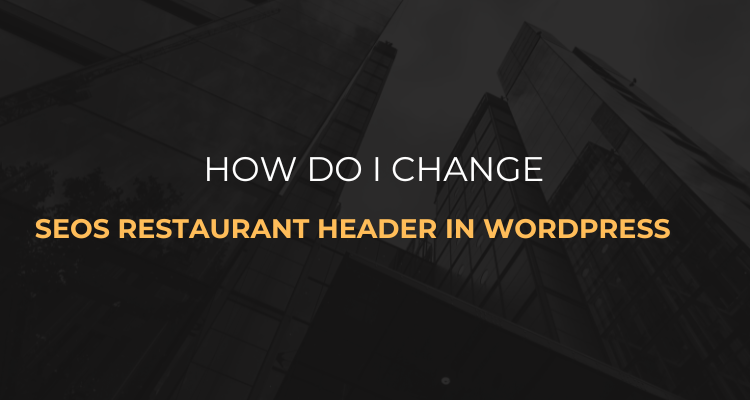 How to Change SEOS Restaurant Header in WordPress